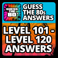 Guess The 80s Answers - Level 101 - Level 120 Answers Answers