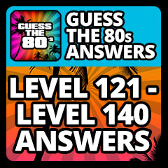 Guess The 80s Answers - Level 121 - Level 140 Answers Answers