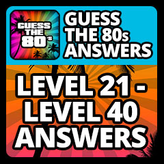 Guess The 80s Answers - Level 21 - Level 40 Answers Answers