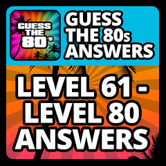Guess The 80s Answers - Level 61 - Level 80 Answers Answers